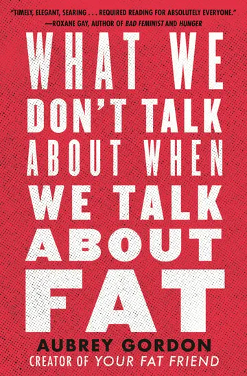 Cover of What We Don't Talk About When We Talk About Fat