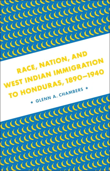Cover of Race, Nation, and West Indian Immigration to Honduras, 1890-1940