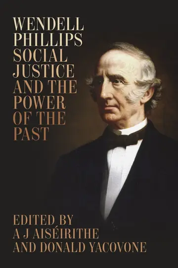 Cover of Wendell Phillips, Social Justice, and the Power of the Past