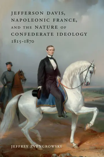 Cover of Jefferson Davis, Napoleonic France, and the Nature of Confederate Ideology, 1815-1870