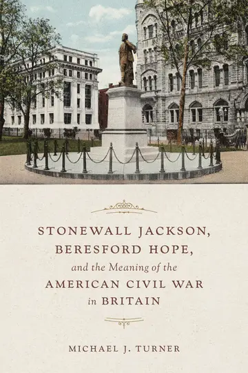 Cover of Stonewall Jackson, Beresford Hope, and the Meaning of the American Civil War in Britain