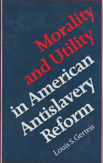 Cover of Morality & Utility in American Antislavery Reform