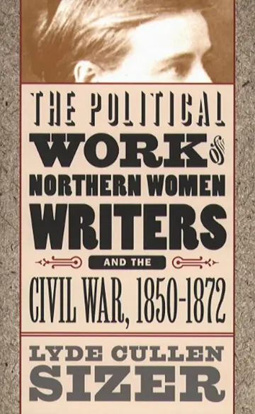 Cover of The Political Work of Northern Women Writers and the Civil War, 1850-1872