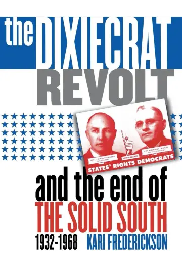 Cover of The Dixiecrat Revolt and the End of the Solid South, 1932-1968