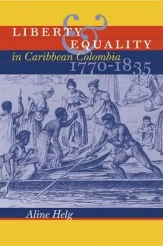 Cover of Liberty & Equality in Caribbean Colombia, 1770-1835