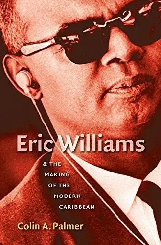 Cover of Eric Williams & the Making of the Modern Caribbean
