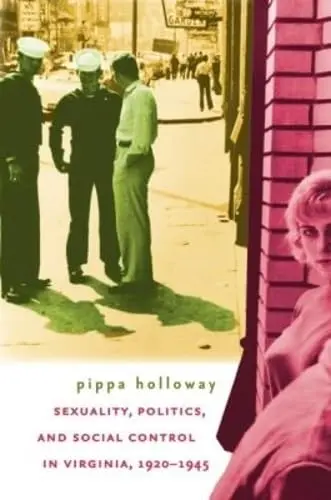 Cover of Sexuality, Politics, and Social Control in Virginia, 1920-1945