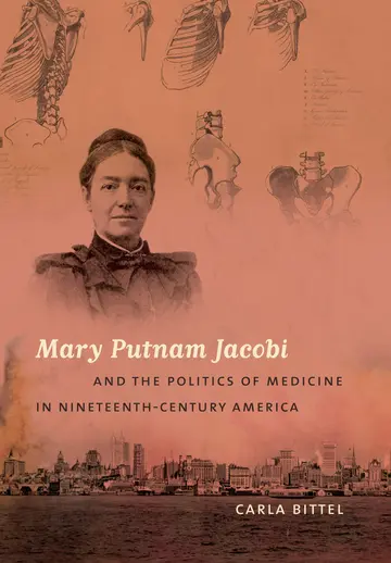 Cover of Mary Putnam Jacobi & the Politics of Medicine in Nineteenth-Century America