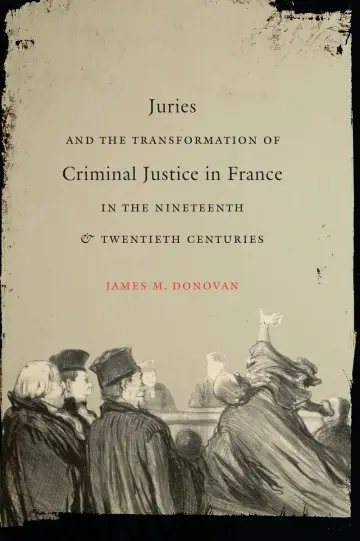 Cover of Juries and the Transformation of Criminal Justice in France in the Nineteenth and Twentieth Centuries