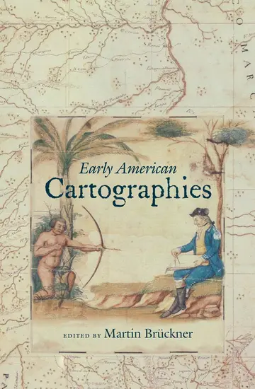 Cover of Early American Cartographies (Published by the Omohundro Institute of Early American History and Culture and the University of North Carolina Press)