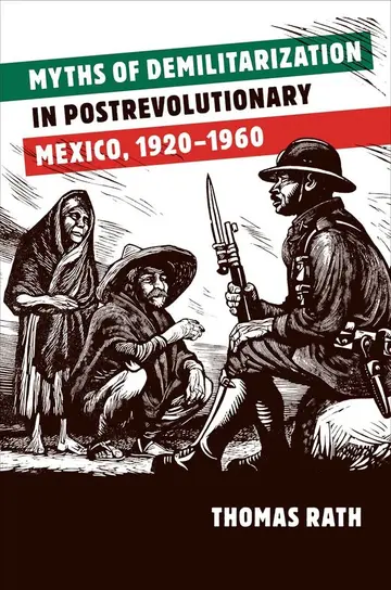 Cover of Myths of Demilitarization in Postrevolutionary Mexico 1920-1960