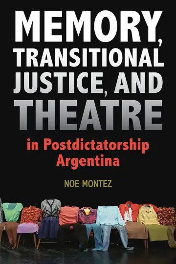 Cover of Memory, Transitional Justice, and Theatre in Postdictatorship Argentina