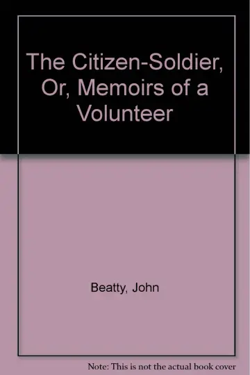 Cover of The Citizen-Soldier, Or, Memoirs of a Volunteer