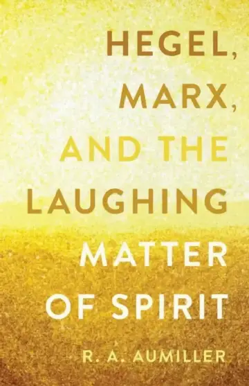 Cover of Hegel, Marx, and the Laughing Matter of Spirit