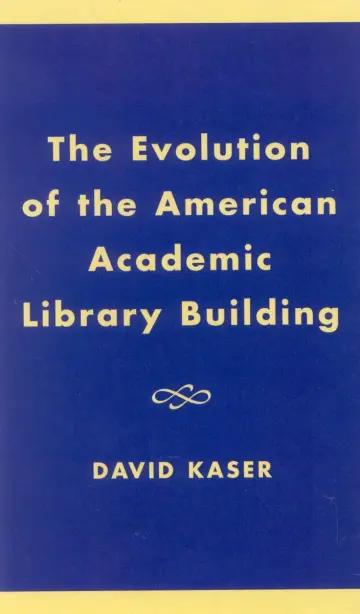 Cover of The Evolution of the American Academic Library Building