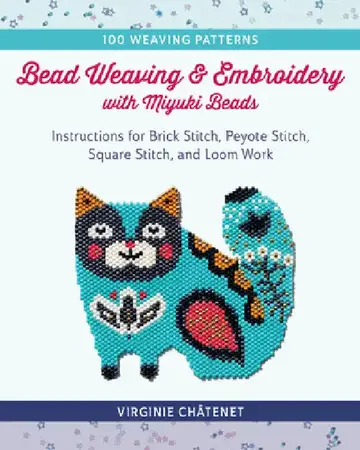 Cover of Bead Weaving and Embroidery with Miyuki Beads