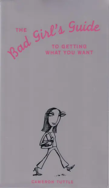 Cover of The Bad Girls' Guide to Getting What You Want