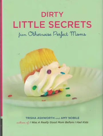 Cover of Dirty Little Secrets from Otherwise Perfect Moms