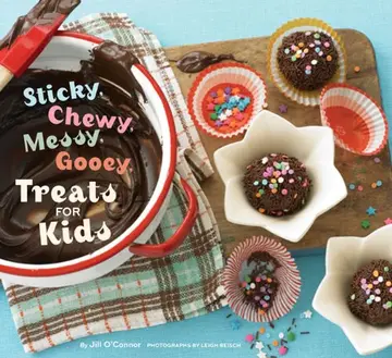 Cover of Sticky, Chewy, Messy, Gooey Treats for Kids