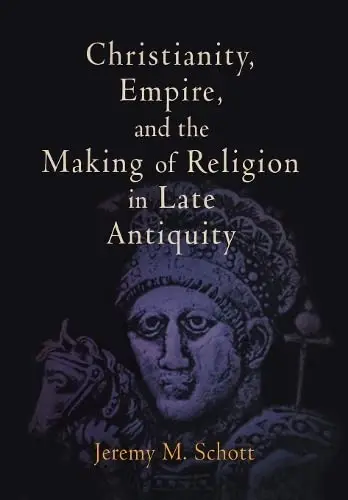 Cover of Christianity, Empire, and the Making of Religion in Late Antiquity