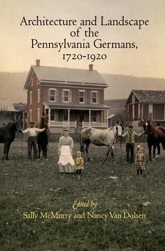 Cover of Architecture and Landscape of the Pennsylvania Germans, 1720-1920