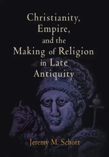 Cover of Christianity, Empire, and the Making of Religion in Late Antiquity