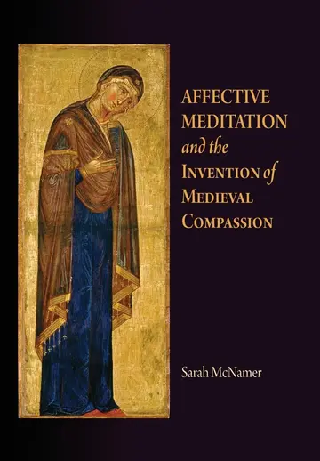 Cover of Affective Meditation and the Invention of Medieval Compassion