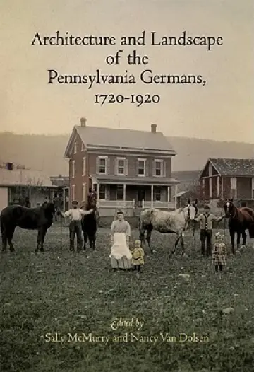 Cover of Architecture and Landscape of the Pennsylvania Germans, 1720-1920
