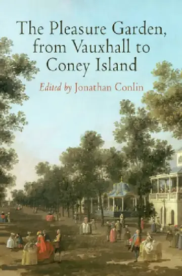 Cover of The Pleasure Garden, from Vauxhall to Coney Island