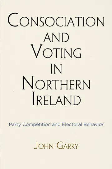 Cover of Consociation and Voting in Northern Ireland