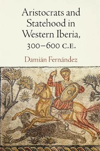 Cover of Aristocrats and Statehood in Western Iberia, 300-600 C.E
