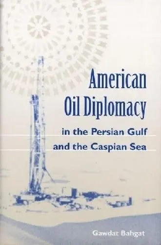 Cover of American Oil Diplomacy in the Persian Gulf and the Caspian Sea