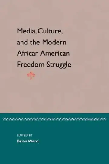 Cover of Media, Culture, and the Modern African American Freedom Struggle