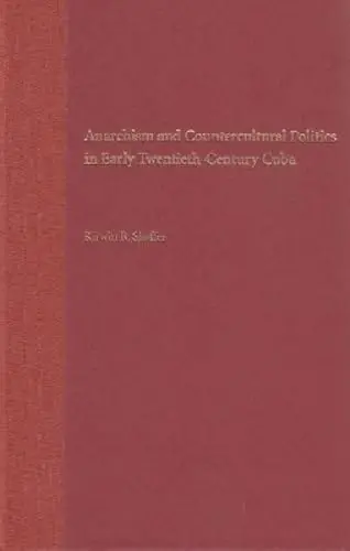 Cover of Anarchism and Countercultural Politics in Early Twentieth-century Cuba