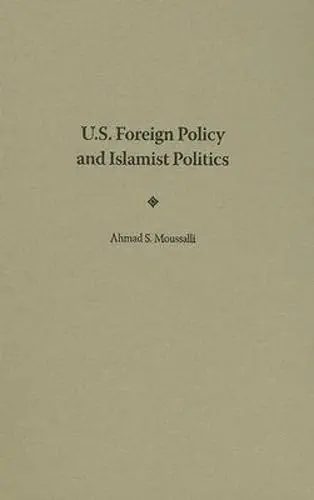Cover of U.S. Foreign Policy and Islamist Politics