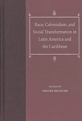 Cover of Race, Colonialism, and Social Transformation in Latin America and the Caribbean