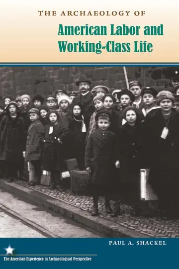 Cover of The Archaeology of American Labor and Working-Class Life