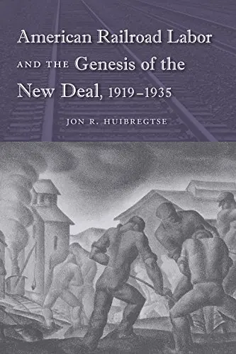 Cover of American Railroad Labor and the Genesis of the New Deal, 1919-1935
