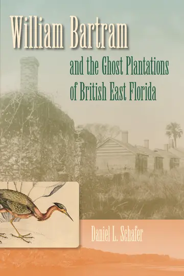 Cover of William Bartram and the Ghost Plantations of British East Florida