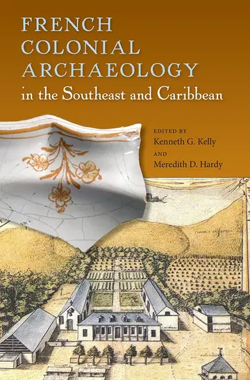 Cover of French Colonial Archaeology in the Southeast and Caribbean