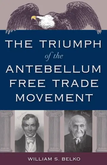 Cover of The Triumph of the Antebellum Free Trade Movement