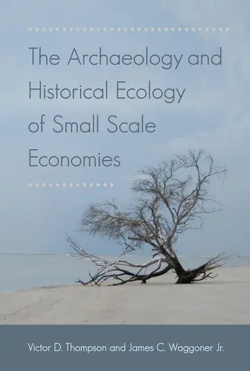 Cover of The Archaeology and Historical Ecology of Small Scale Economies
