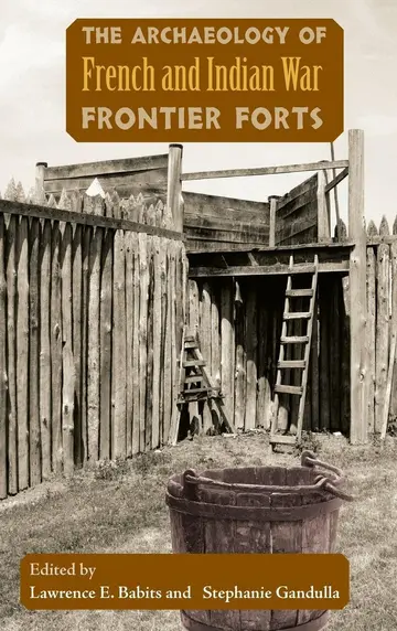 Cover of The Archaeology of French and Indian War Frontier Forts
