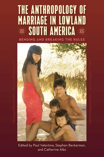 Cover of The Anthropology of Marriage in Lowland South America