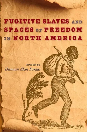 Cover of Fugitive Slaves and Spaces of Freedom in North America