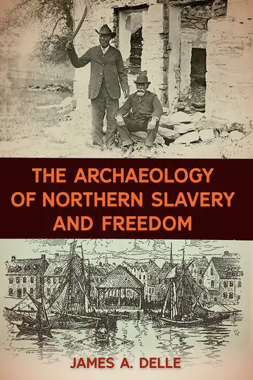 Cover of The Archaeology of Northern Slavery and Freedom