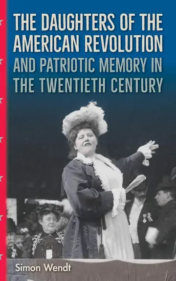 Cover of The Daughters of the American Revolution and Patriotic Memory in the Twentieth Century
