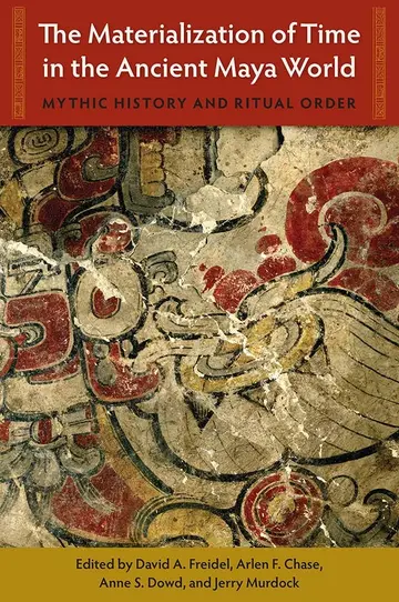 Cover of The Materialization of Time in the Ancient Maya World