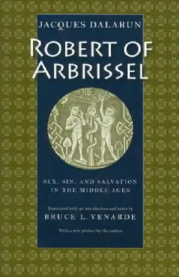 Cover of Robert of Arbrissel Sex, Sin, and Salvation in the Middle Ages