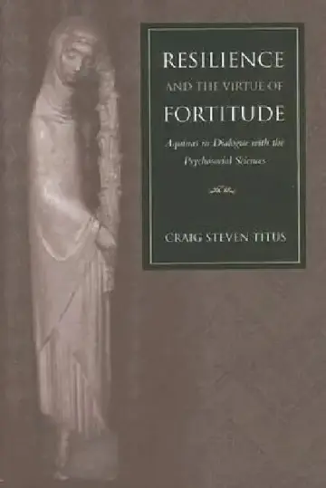 Cover of Resilience and the Virtue of Fortitude Aquinas in Dialogue with the Psychosocial Sciences